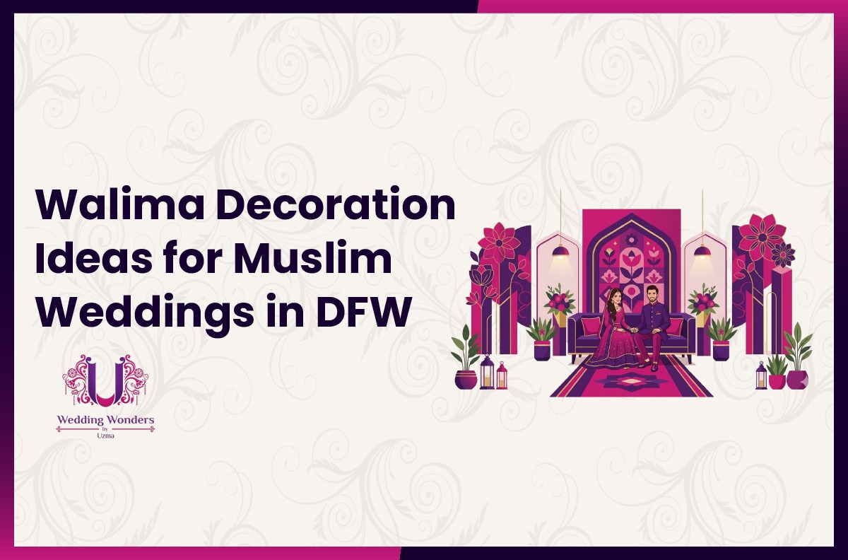 Best Walima Decoration Ideas for Muslim Weddings in DFW