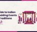 A Complete Guide to Indian Wedding Events & Traditions